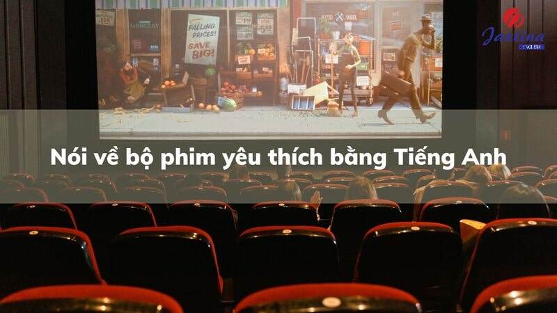 Nói về bộ phim yêu thích bằng Tiếng Anh