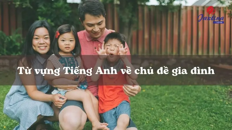 Từ vựng tiếng Anh về gia đình