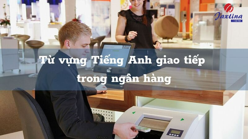 tiếng anh giao tiếp ngân hàng