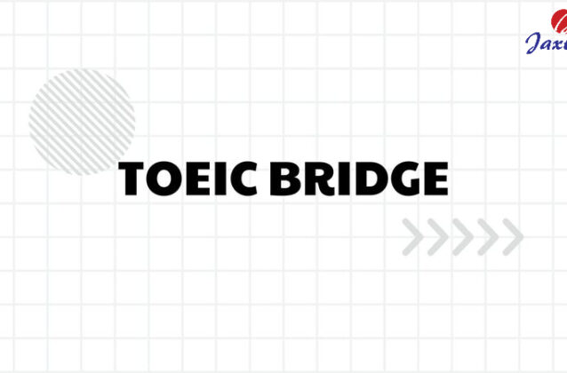 TOEIC Bridge là gì? Những thông tin cần biết về TOEIC Bridge