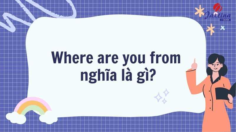 Where are you from nghĩa là gì