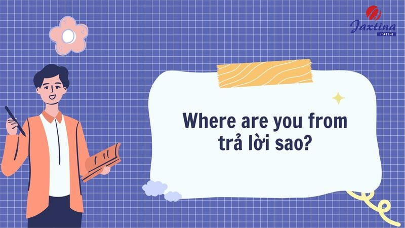 Where are you from trả lời sao