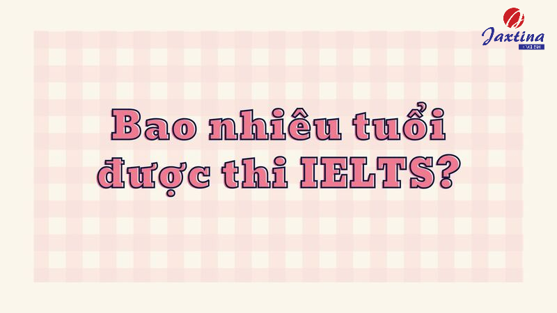 bao nhiêu tuổi thi ielts