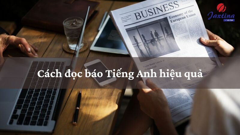 Cách đọc báo Tiếng Anh hiệu quả