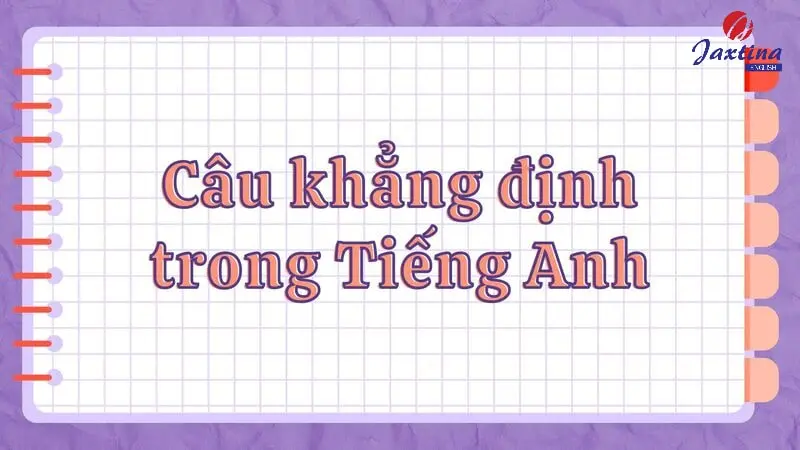 Câu khẳng định trong Tiếng Anh: Công thức và cách dùng