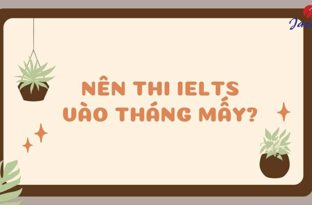 Nên thi IELTS vào tháng mấy? Những tháng nào không nên thi IELTS?