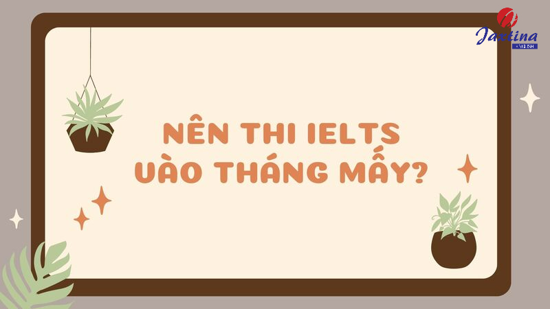 nên thi ielts vào thàng mấy