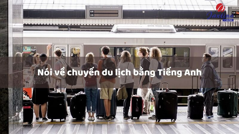 nói về chuyến du lịch bằng Tiếng Anh