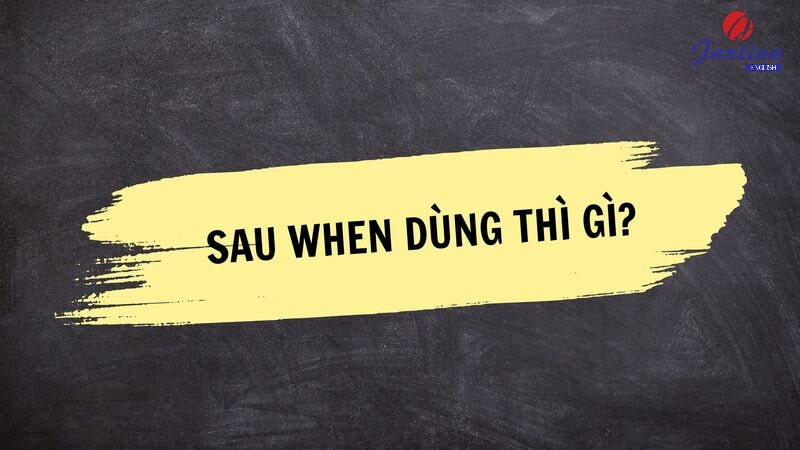 sau when dùng thì gì