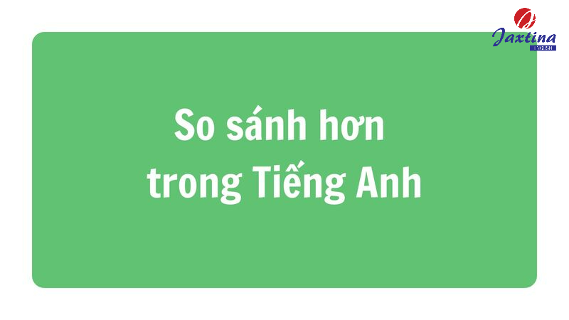 So sánh hơn trong Tiếng Anh