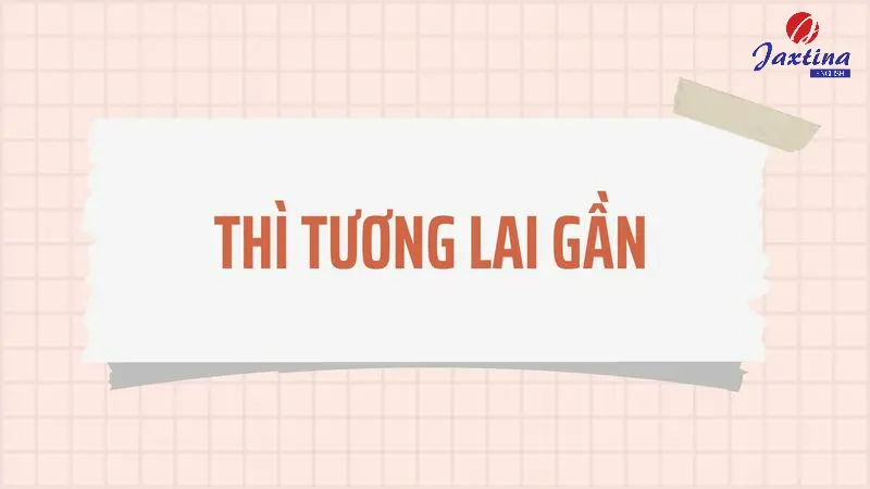 Thì tương lai gần: Công thức, cách dùng và dấu hiệu nhận biết