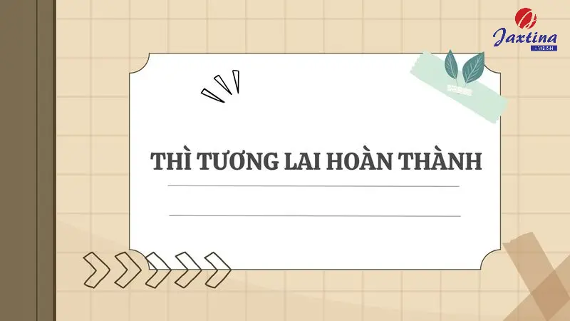 Thì tương lai hoàn thành (Future perfect): Cấu trúc và cách dùng