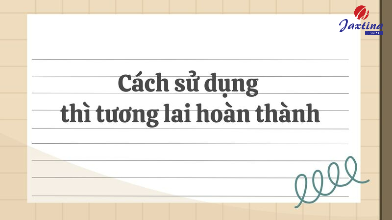 Cách sử dụng thì tương lai hoàn thành