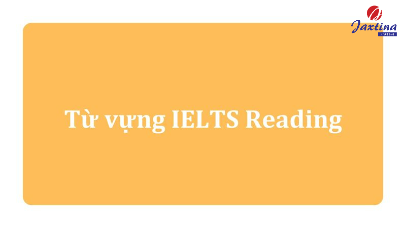 Từ vựng IELTS Reading