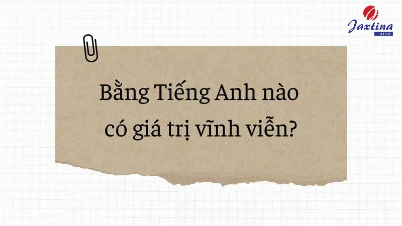 Bằng tiếng Anh nào có giá trị vĩnh viễn, thi 1 lần dùng cả đời?