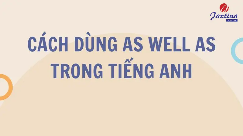 As well as là gì? Cách dùng As well as trong Tiếng Anh