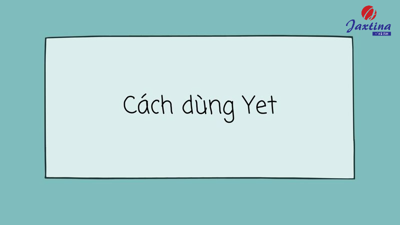 Cách dùng Yet