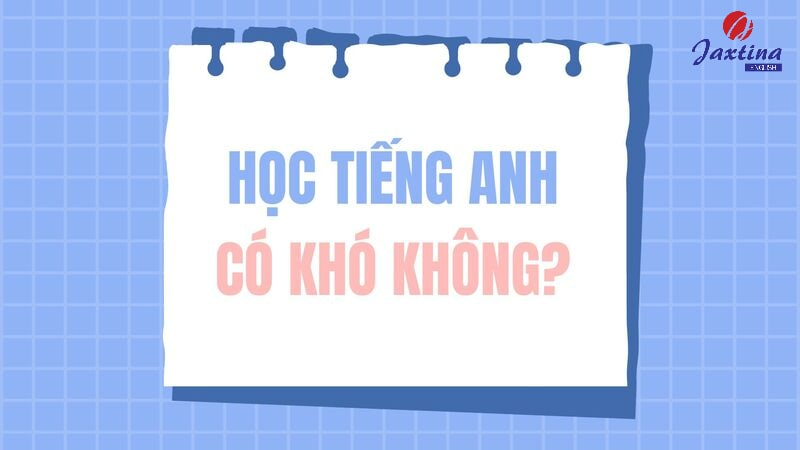 Học Tiếng Anh có khó không