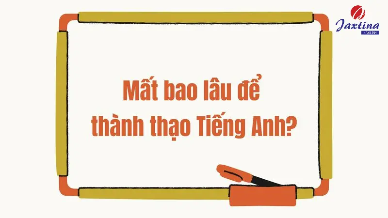 Mất bao lâu để thành thạo Tiếng Anh? Cách giảm thời gian học