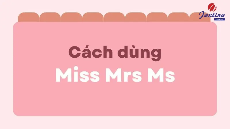 Miss Mrs Ms Mr là gì? Cách sử dụng trong Tiếng Anh