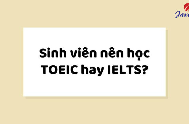 Nên học TOEIC hay IELTS là tốt nhất? [HỎI – ĐÁP]