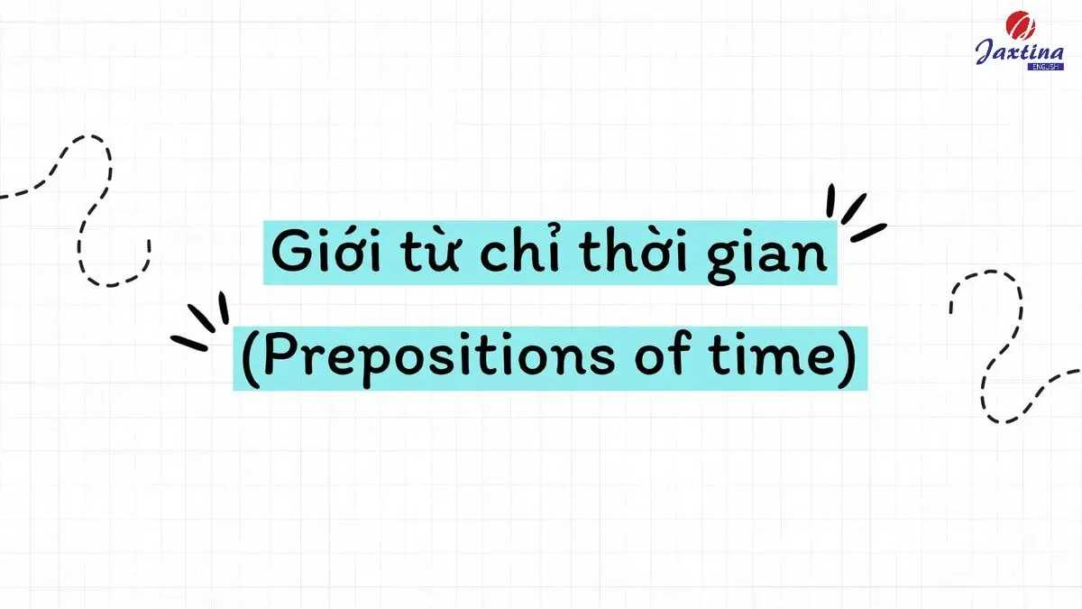 Tổng hợp các giới từ chỉ thời gian thường gặp và cách dùng