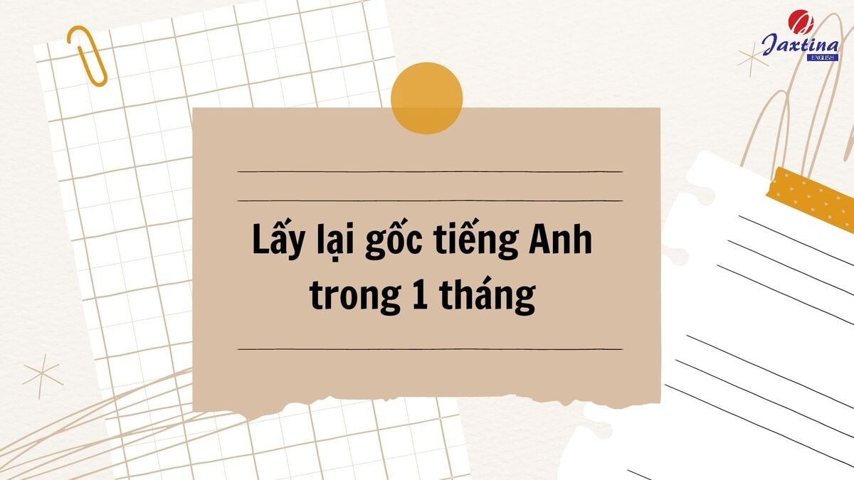 lấy lại gốc Tiếng Anh trong 1 tháng