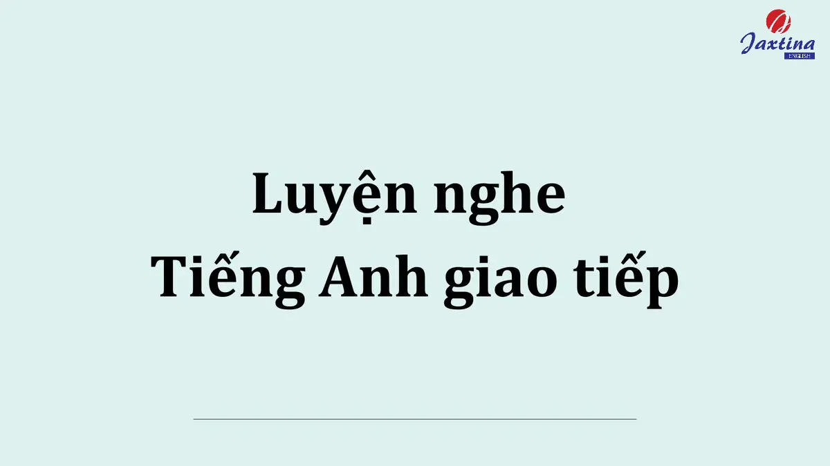 5 phương pháp luyện nghe Tiếng Anh giao tiếp hiệu quả