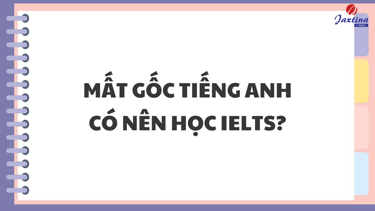 mất gốc tiếng anh có nên học ielts