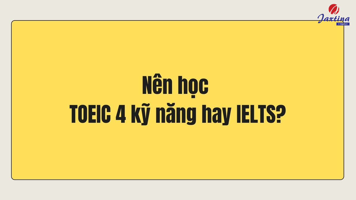 nên học toeic 4 kỹ năng hay ielts