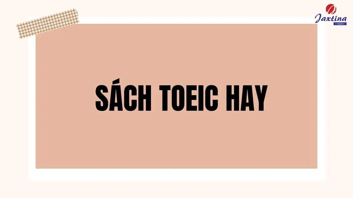 TOP 7 bộ sách TOEIC hay và hỗ trợ luyện thi hiệu quả