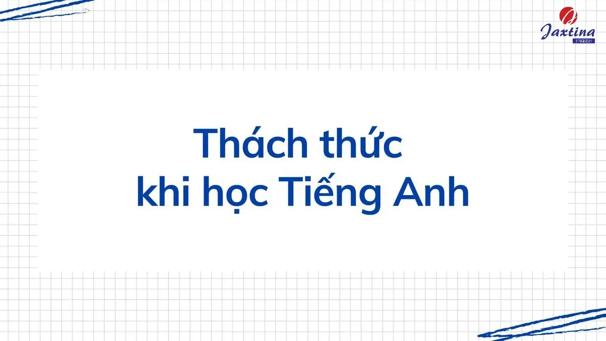 6 thách thức khi học Tiếng Anh nhiều người thường gặp phải