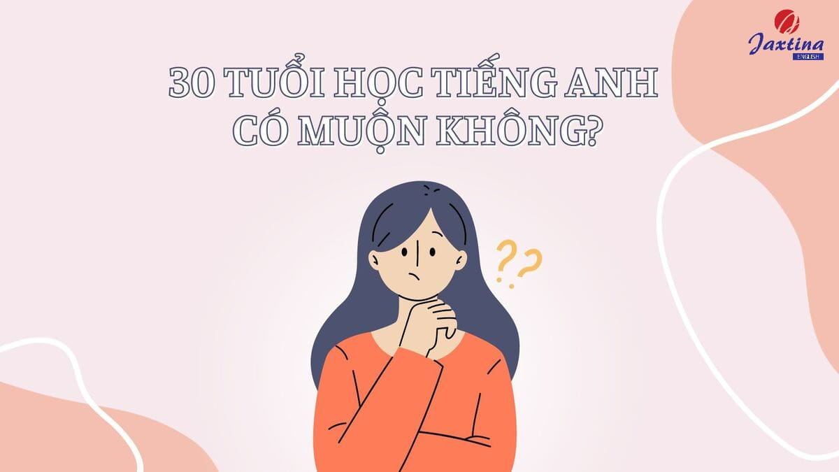 30 tuổi học Tiếng Anh có muộn