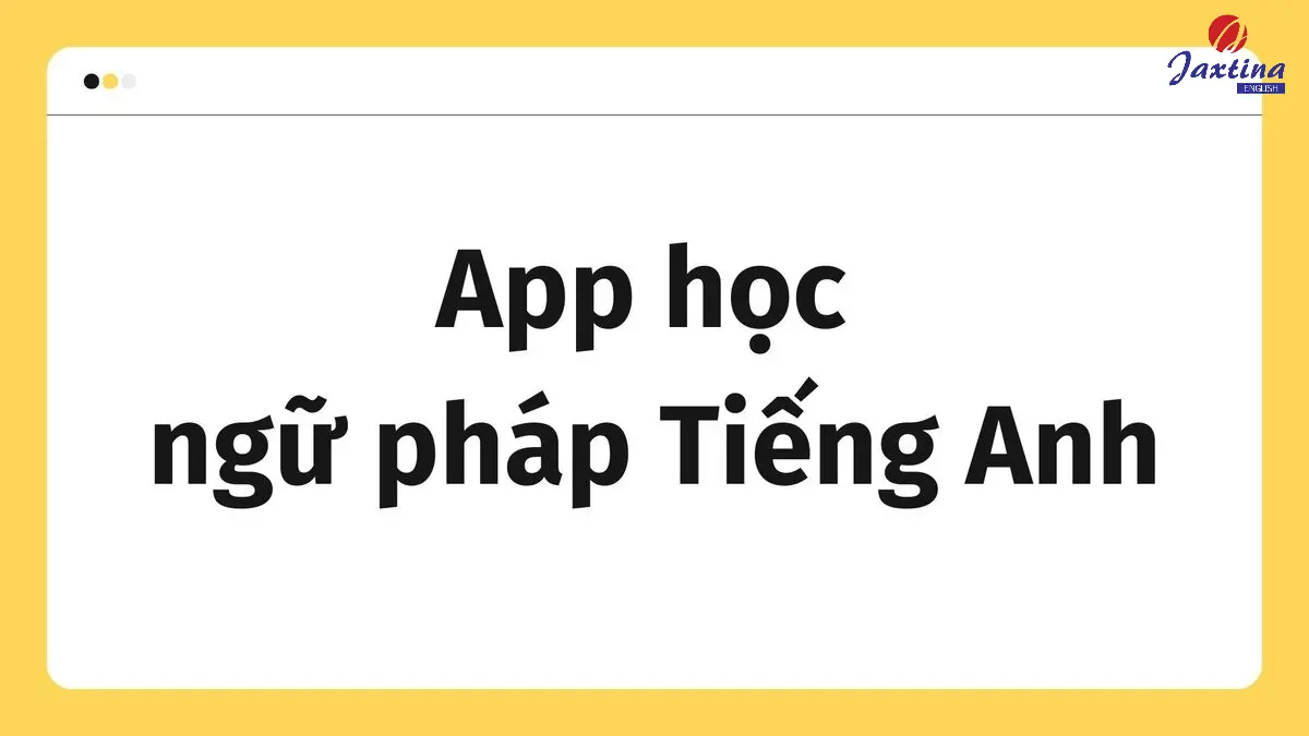 8 app học ngữ pháp Tiếng Anh miễn phí dành cho mọi trình độ