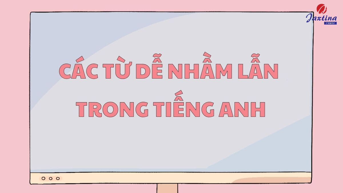 các từ dễ nhầm lẫn trong Tiếng Anh