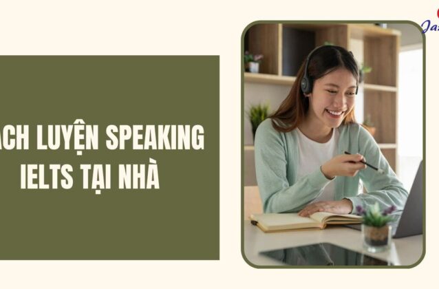 6 cách luyện Speaking IELTS tại nhà cực đơn giản và hiệu quả