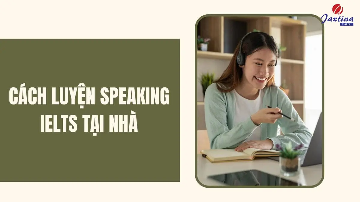 6 cách luyện Speaking IELTS tại nhà cực đơn giản và hiệu quả