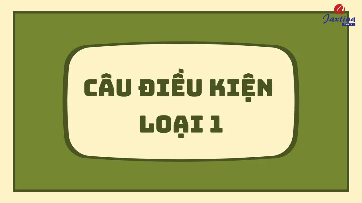 Câu điều kiện loại 1: Công thức, cách dùng và bài tập vận dụng