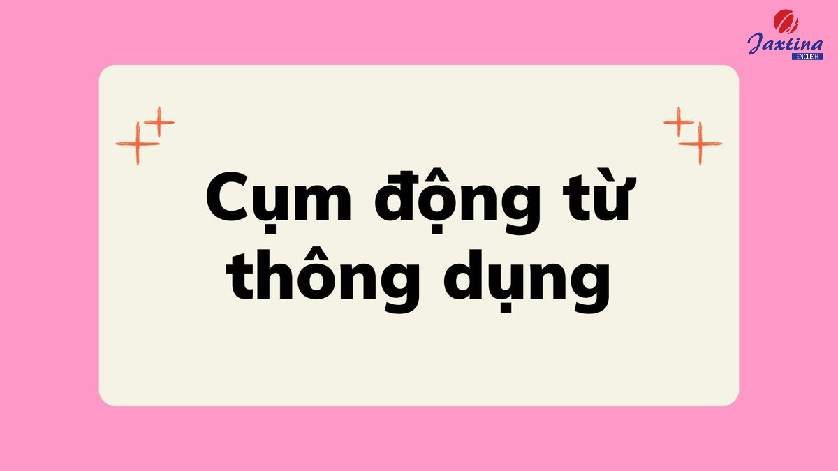 Cụm động từ thông dụng