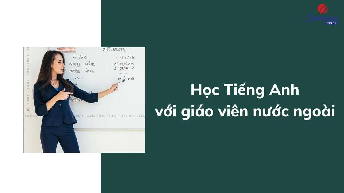 Lợi ích khi học tiếng Anh với giáo viên nước ngoài, người bản xứ