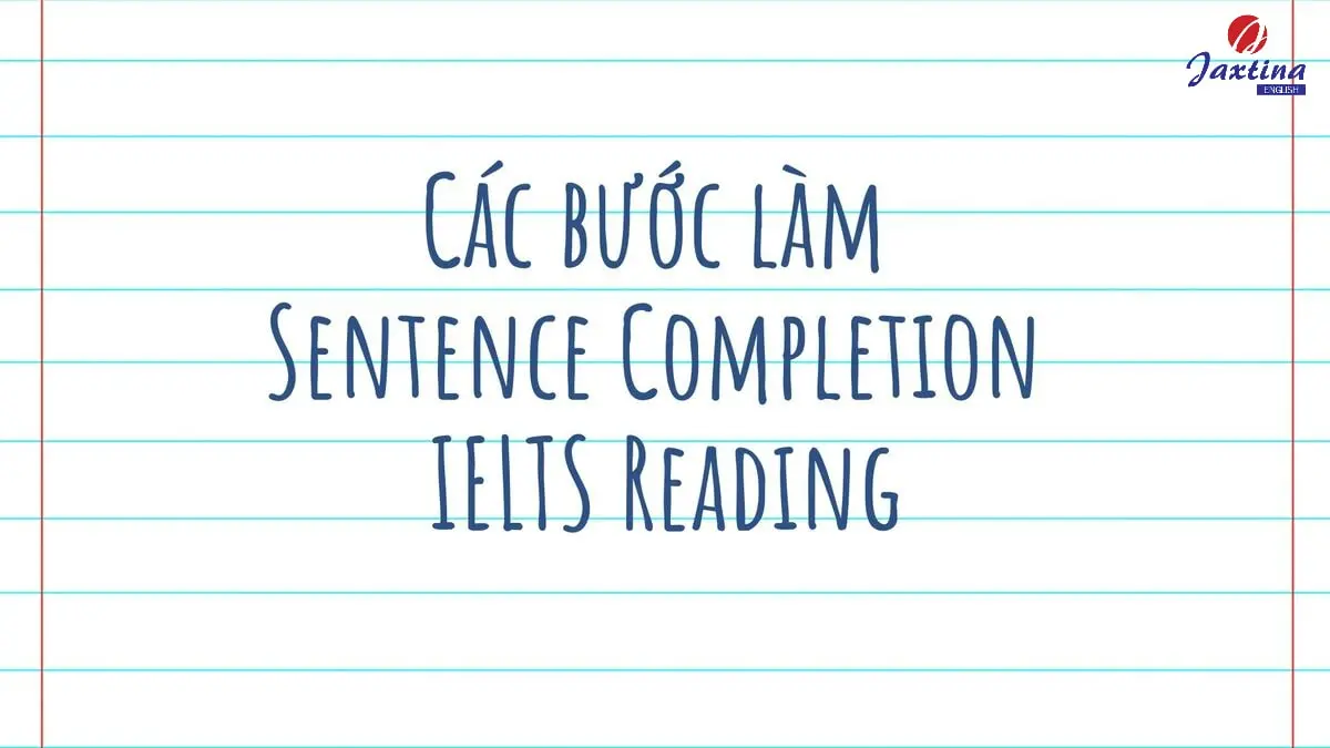 Cách làm Sentence Completion IELTS Reading và bài tập mẫu