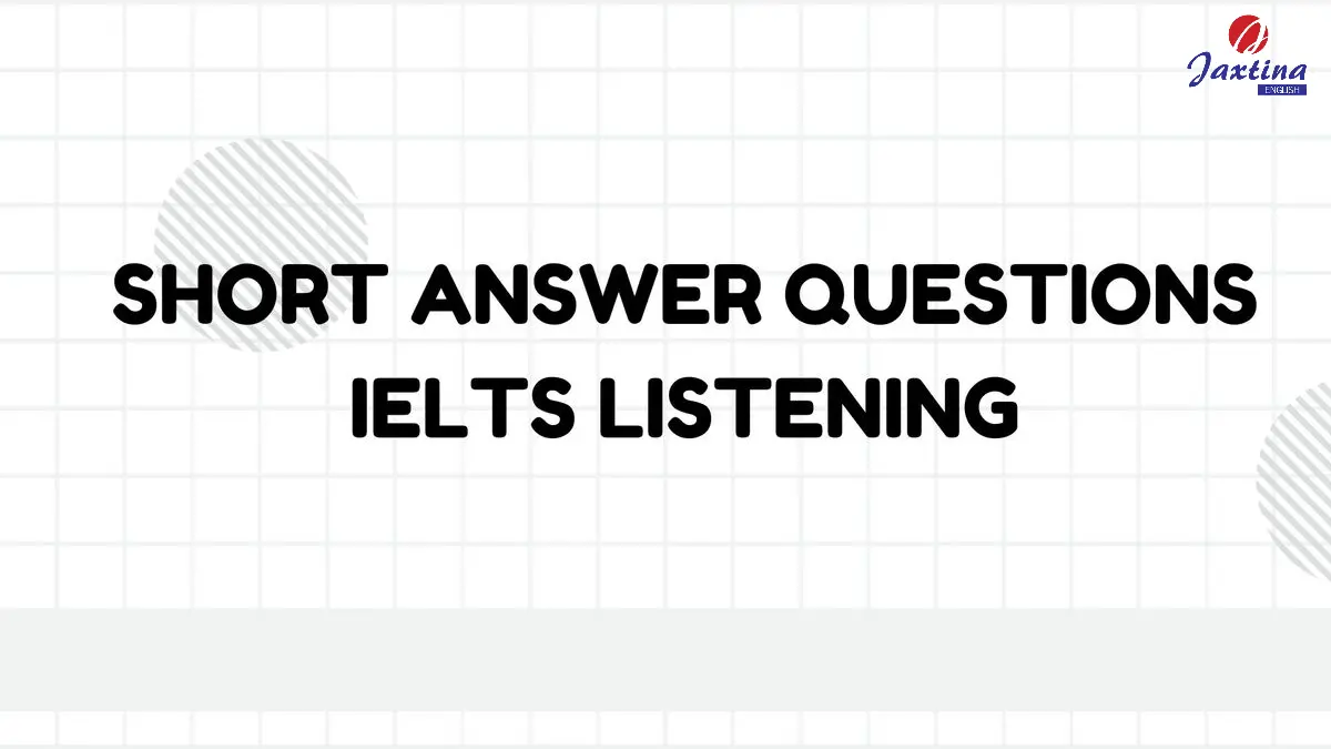 Cách làm Short answer questions IELTS Listening “ăn” trọn điểm