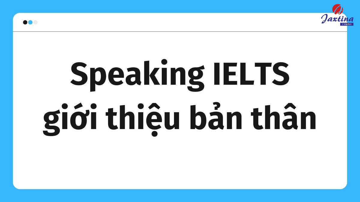 Speaking IELTS giới thiệu bản thân