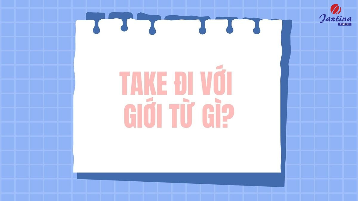 Take đi với giới từ gì