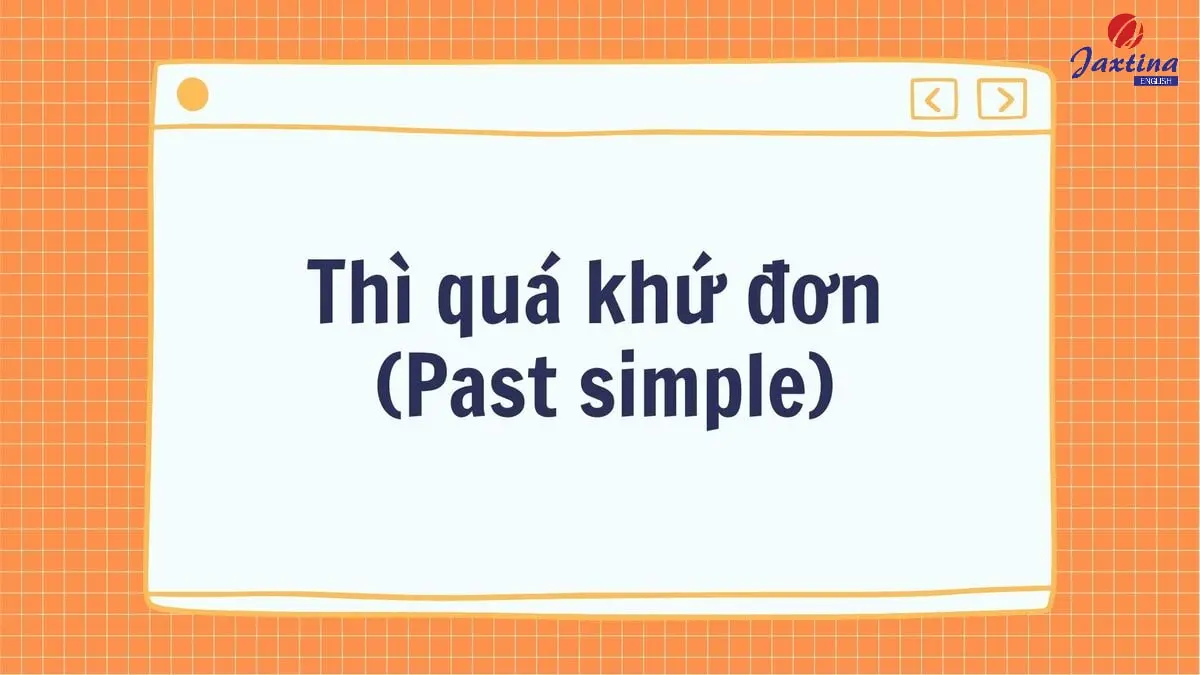 Thì quá khứ đơn (Past simple): Công thức và dấu hiệu nhận biết