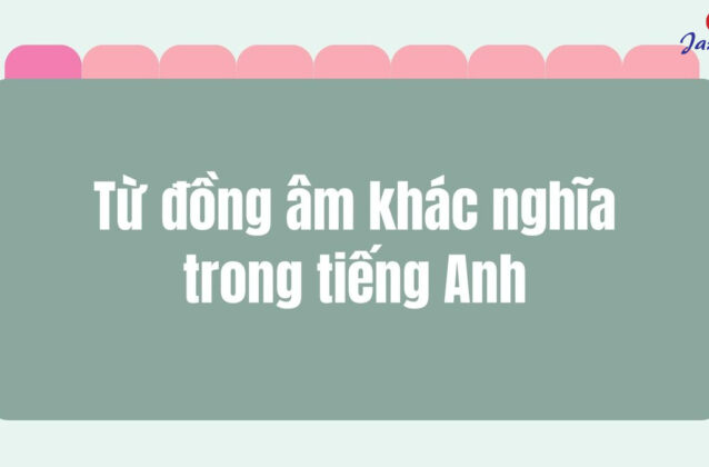 50+ cặp từ đồng âm khác nghĩa trong Tiếng Anh thường gặp