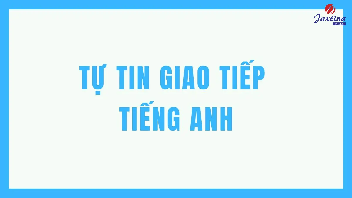 Tự tin giao tiếp Tiếng Anh trôi chảy với 5 cách cực đơn giản