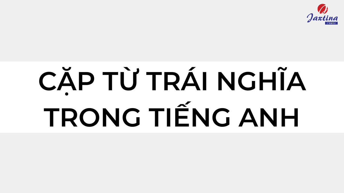 cặp từ trái nghĩa trong Tiếng Anh