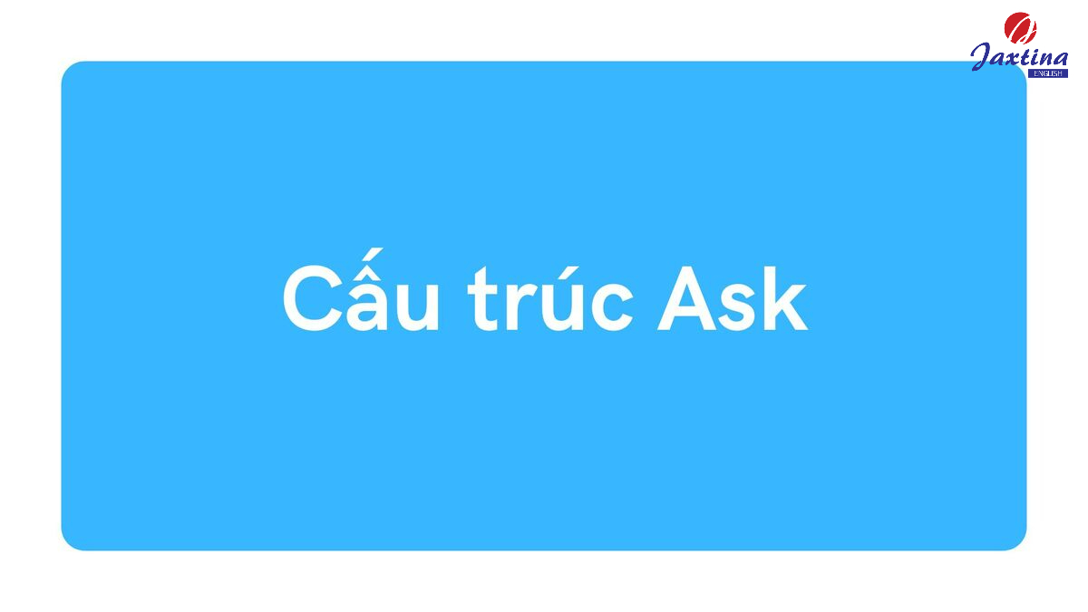 Cấu trúc Ask