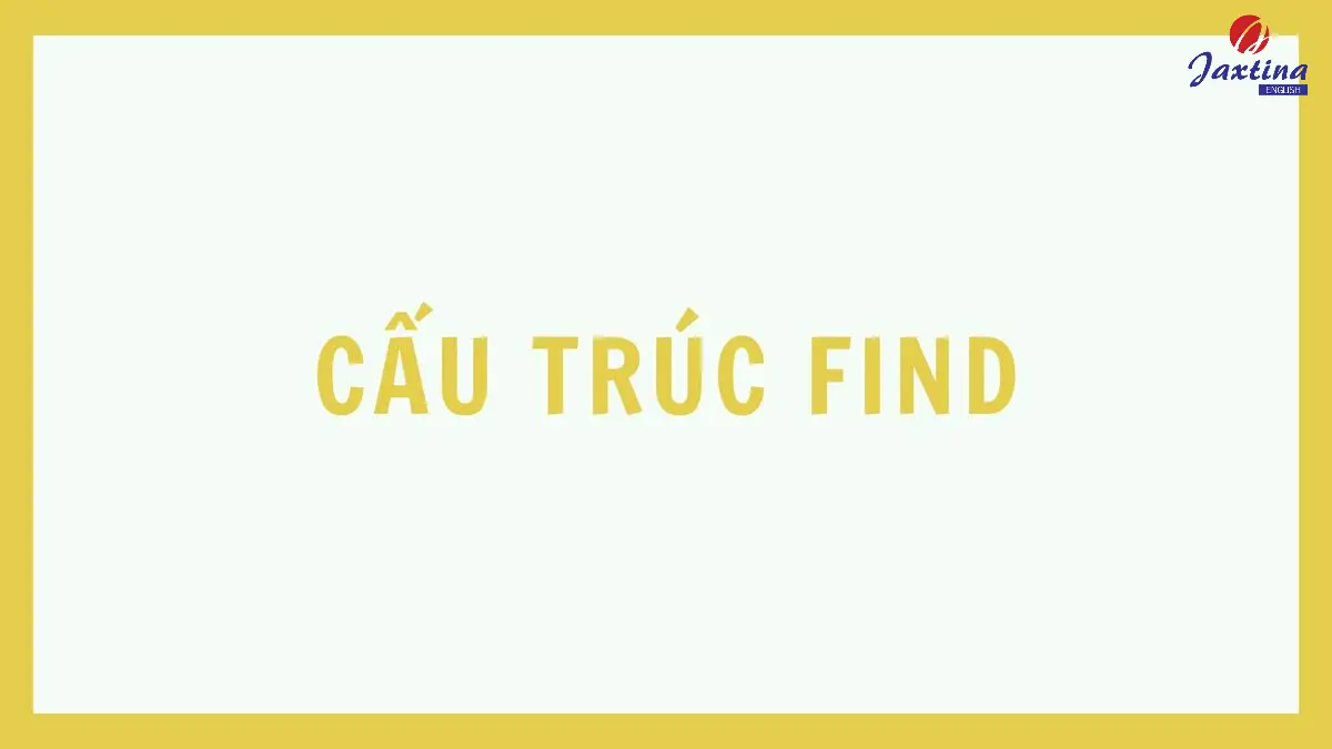 Cấu trúc find: Ý nghĩa và các cách dùng trong Tiếng Anh